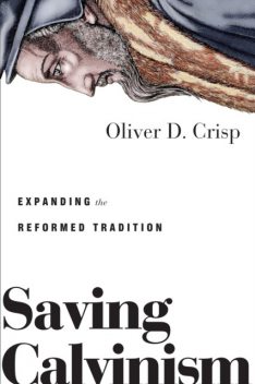 Saving Calvinism, Oliver D. Crisp