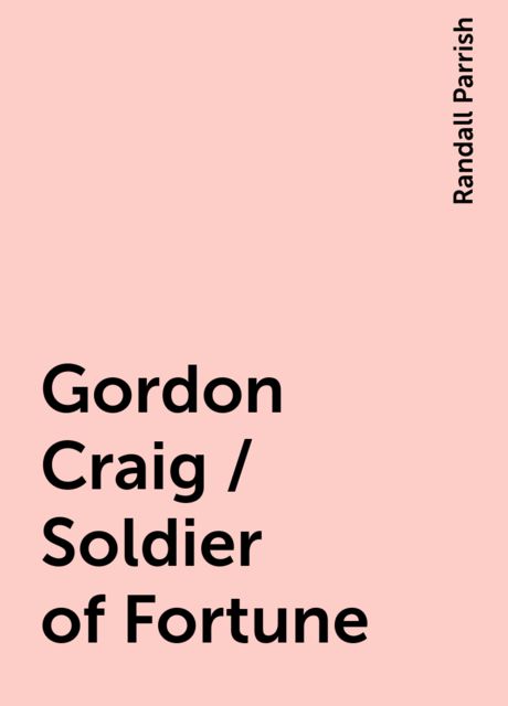 Gordon Craig / Soldier of Fortune, Randall Parrish