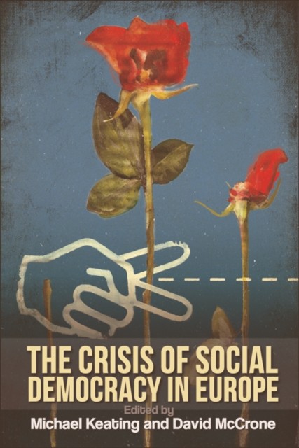 Crisis of Social Democracy in Europe, Michael Keating, David Mccrone