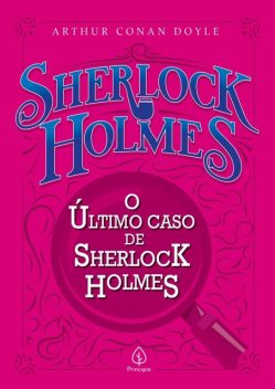O último caso de Sherlock Holmes, Arthur Conan Doyle