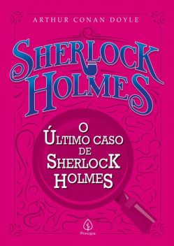 O último caso de Sherlock Holmes, Arthur Conan Doyle