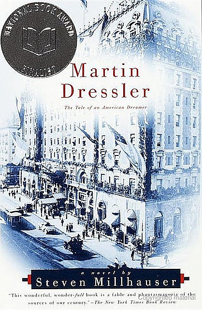 Martin Dressler: The Tale of an American Dreamer, Steven Millhauser