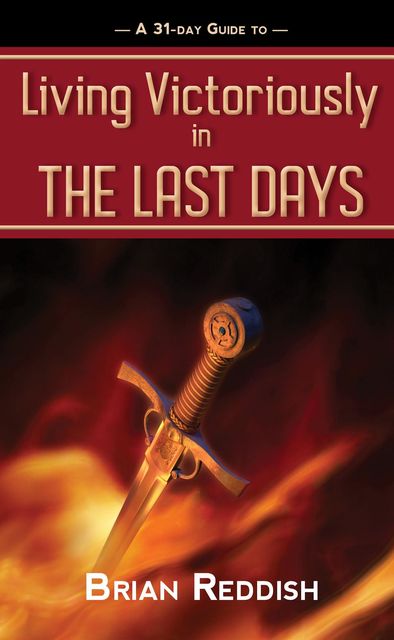 Living Victoriously In The Last Days, Brian Reddish