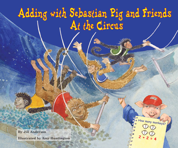 Adding with Sebastian Pig and Friends At the Circus, Jill Anderson