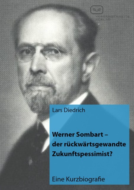 Werner Sombart – der rückwärtsgewandte Zukunftspessimist, Lars Diedrich