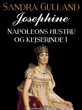 Josephine: Napoleons hustru og kejserinde I, Gulland Sandra