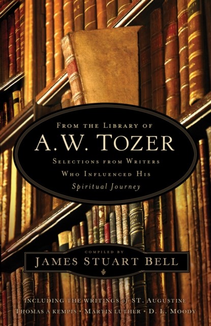 From the Library of A. W. Tozer, James Stuart Bell