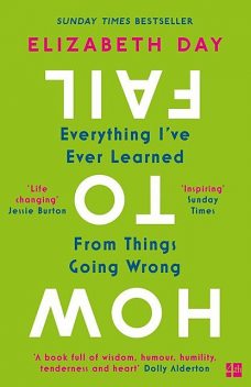 How to Fail: Everything I’ve Ever Learned From Things Going Wrong, Elizabeth Day