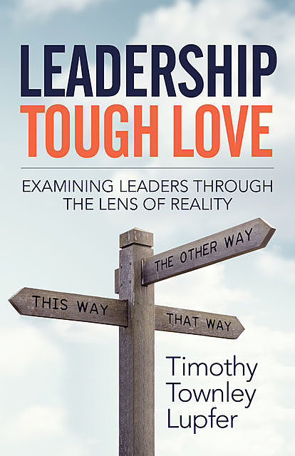Leadership Tough Love, Timothy Townley Lupfer