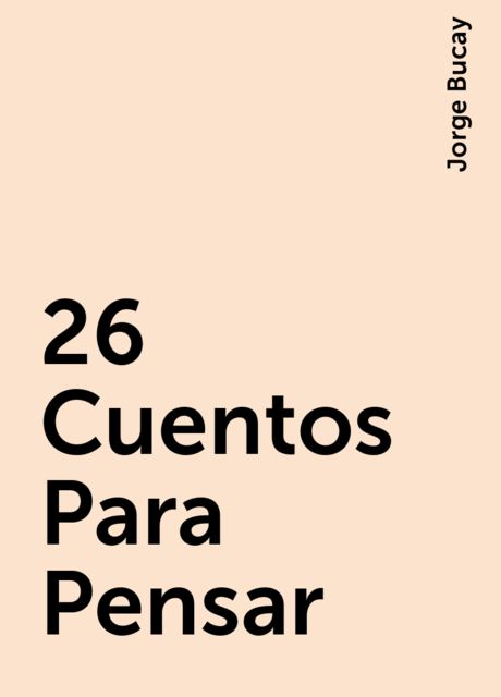 26 Cuentos Para Pensar, Jorge Bucay