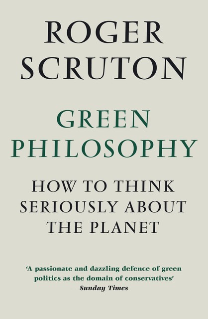 Green Philosophy, Roger Scruton