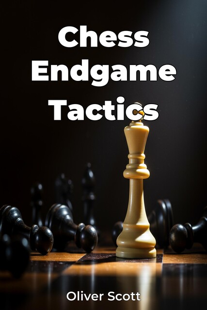 Chess Endgame Tactics, Oliver Scott