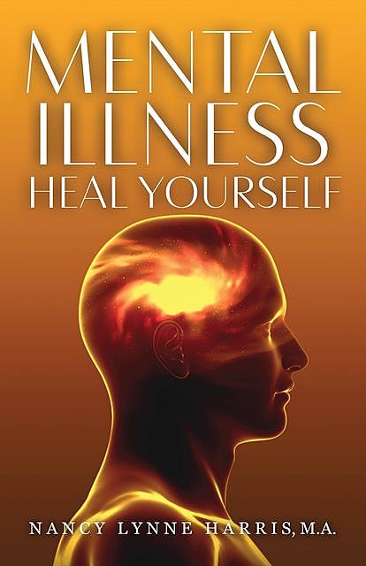 Mental Illness Heal Yourself, Nancy Harris