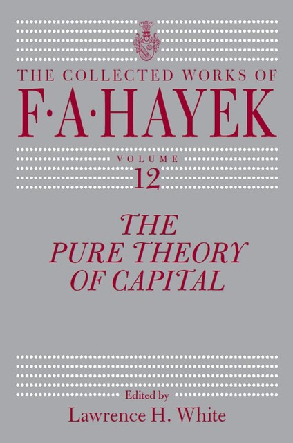 The Pure Theory of Capital, F.A.Hayek