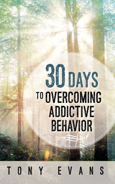 30 Days to Overcoming Addictive Behavior, Tony Evans