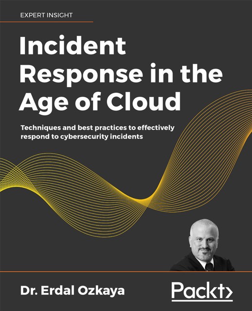 Incident Response in the Age of Cloud, Erdal Ozkaya