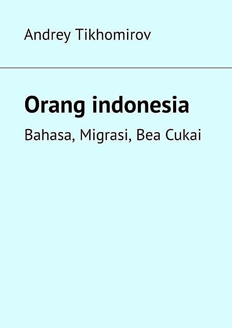 Orang indonesia. Bahasa, Migrasi, Bea Cukai, Andrey Tikhomirov