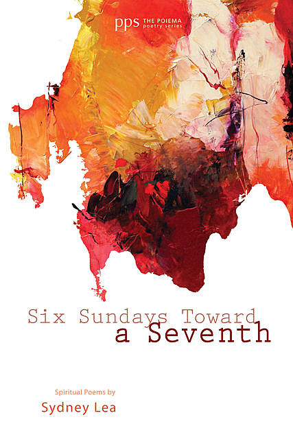 Six Sundays toward a Seventh, Sydney Lea