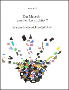 Der Mensch – eine Fehlkonstruktion, Anton Weiß