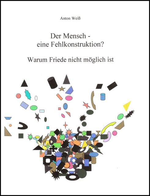 Der Mensch – eine Fehlkonstruktion, Anton Weiß