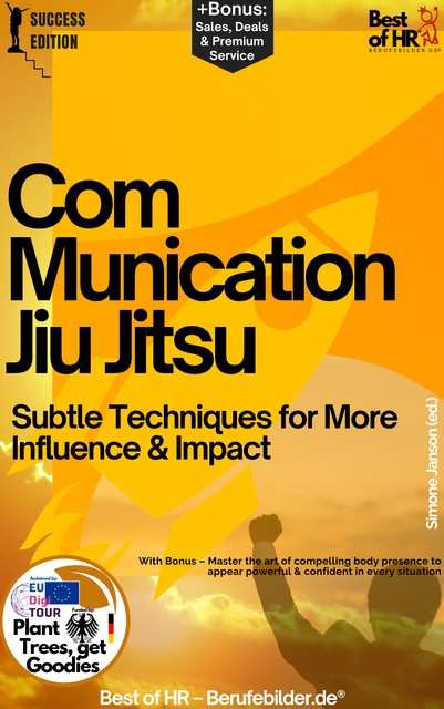 Communication Jiu-Jitsu – Subtle Techniques for More Influence & Impact, Simone Janson