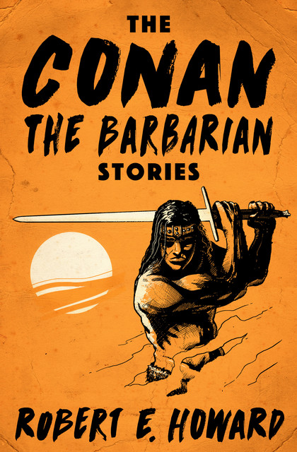 The Conan the Barbarian Stories, Robert E.Howard