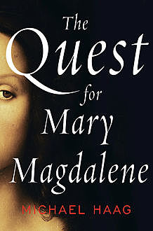The Quest for Mary Magdalene, Michael Haag