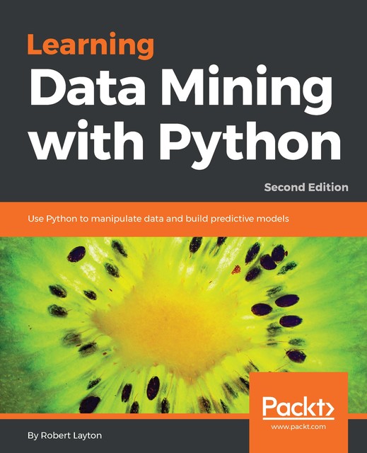 Learning Data Mining with Python, Robert Layton