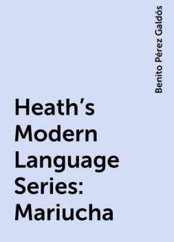 Heath's Modern Language Series: Mariucha, Benito Pérez Galdós