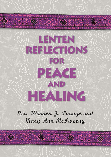 Lenten Reflections for Peace and Healing, Mary Ann McSweeny, Warren J.Savage