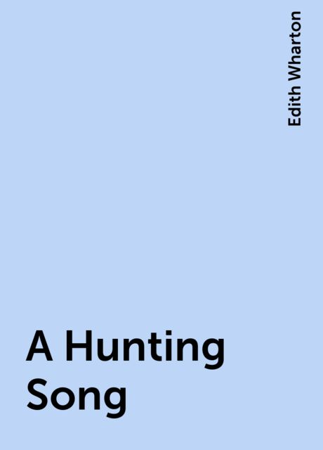 A Hunting Song, Edith Wharton