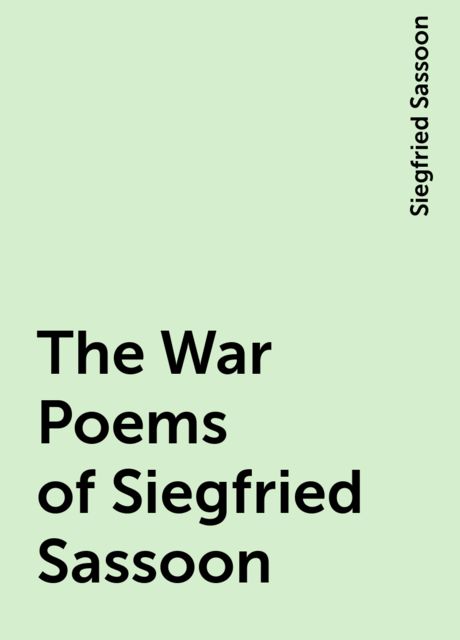 The War Poems of Siegfried Sassoon, Siegfried Sassoon