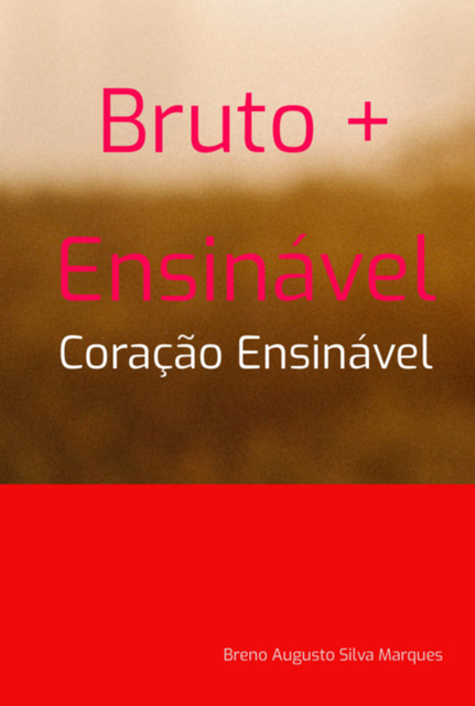 Bruto + Ensinável, breno, Augusto Silva Marques