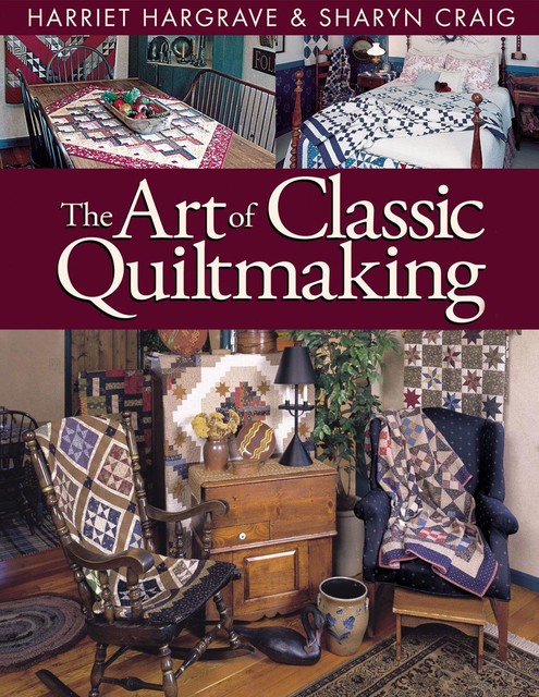 The Art of Classic Quiltmaking, Harriet Hargrave, Sharyn Craig