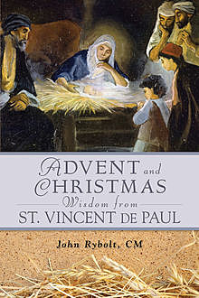 Advent and Christmas Wisdom From St. Vincent de Paul, John E.Rybolt