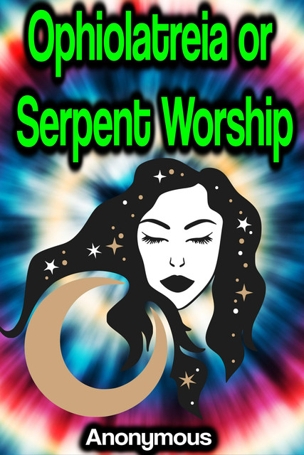 Ophiolatreia or Serpent Worship, 