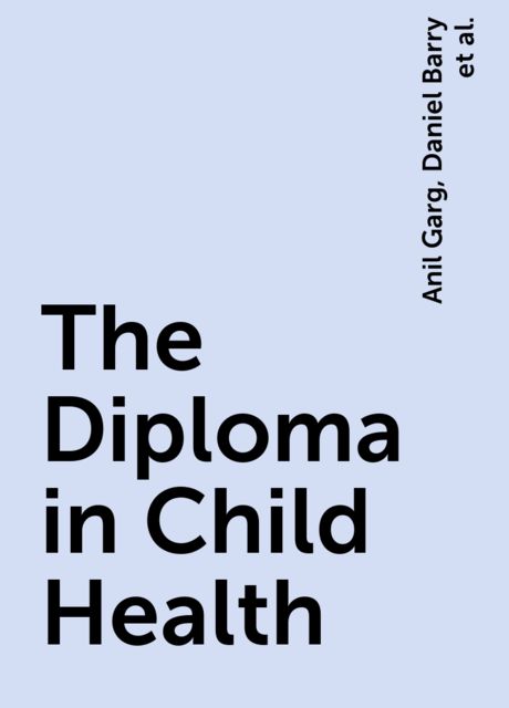 The Diploma in Child Health, Anil Garg, Geethika Bandaranayake, Neelu Garg, Siba Prosad Paul, Urmilla Pillai, Daniel Barry