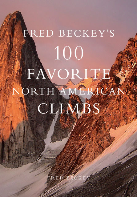 Fred Beckey's 100 Favorite North American Climbs, Fred Beckey