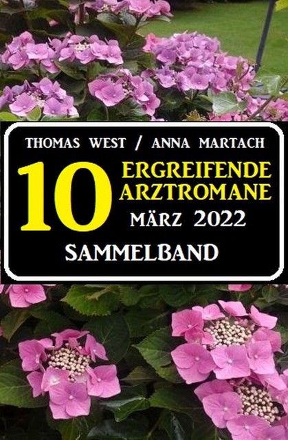 10 zu Herzen gehende Arztromane März 2022, Thomas West, Anna Martach