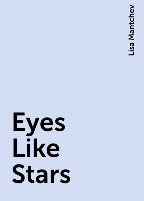 Eyes Like Stars, Lisa Mantchev