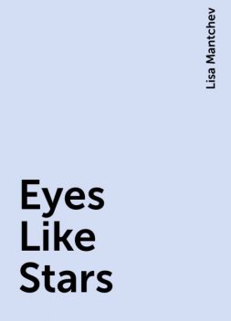 Eyes Like Stars, Lisa Mantchev