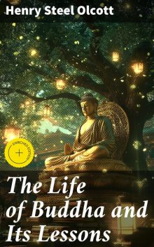 The Life of Buddha and Its Lessons, Henry Steel Olcott