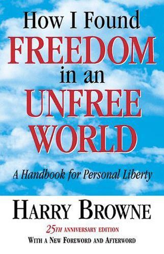 How I Found Freedom in an Unfree World, Harry Browne