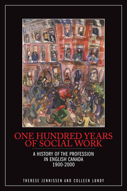 One Hundred Years of Social Work, Colleen Lundy, Therese Jennissen