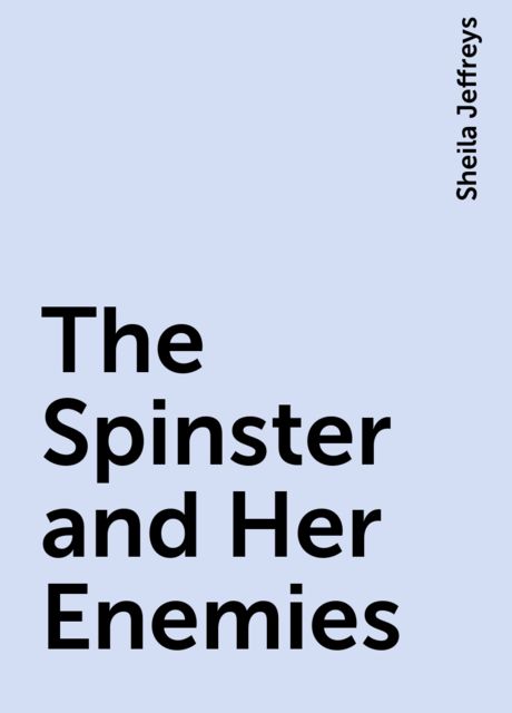 The Spinster and Her Enemies, Sheila Jeffreys