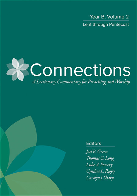 Connections: Year B, Volume 2, amp, Joel B. Green, Thomas G. Long, Luke A. Powery, Cynthia L. Rigby, Carolyn J. Sharp