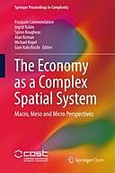 The Economy as a Complex Spatial System: Macro, Meso and Micro Perspectives, Alan Kirman, Gian Italo Bischi, Ingrid Kubin, Michael Kopel, Pasquale Commendatore, Spiros Bougheas