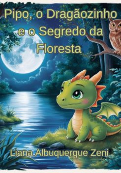 Pipo, O Dragãozinho E O Segredo Da Floresta, Albuquerque Zeni, Liana