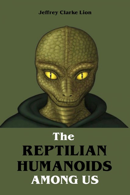 The Reptilian Humanoid Elites Among Us, Jeffrey Clarke Lion