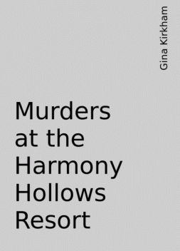 Murders at the Harmony Hollows Resort, Gina Kirkham